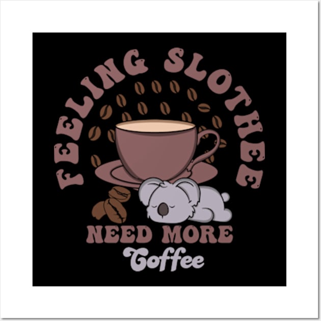 Feeling Slothee Need More Coffee Wall Art by Oiyo